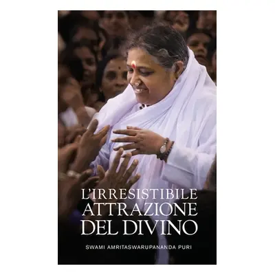 "L'irresistibile attrazione del Divino" - "" ("Swami Amritaswarupananda Puri")