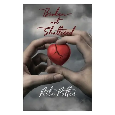 "Broken Not Shattered" - "" ("Potter Rita")