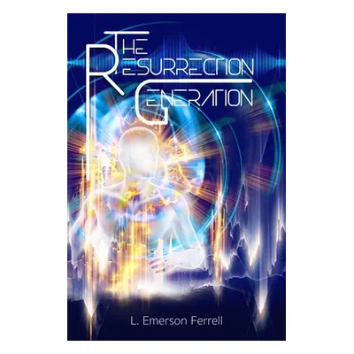 "The Resurrection Generation" - "" ("Ferrell L. Emerson")