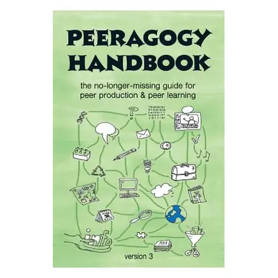 "The Peeragogy Handbook, v. 3: The No-Longer-Missing Guide to Peer Learning & Peer Production" -