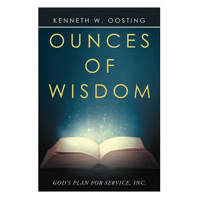 "Ounces of Wisdom" - "" ("Kenneth W Oosting")