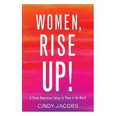 "Women, Rise Up!: A Fierce Generation Taking Its Place in the World" - "" ("Jacobs Cindy")