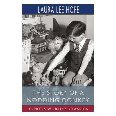 "The Story of a Nodding Donkey (Esprios Classics)" - "" ("Hope Laura Lee")