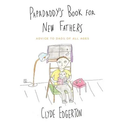 "Papadaddy's Book for New Fathers: Advice to Dads of All Ages" - "" ("Edgerton Clyde")