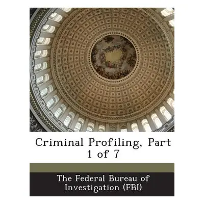 "Criminal Profiling, Part 1 of 7" - "" ("The Federal Bureau of Investigation (Fbi")