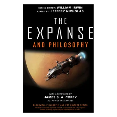 "The Expanse and Philosophy: So Far Out Into the Darkness" - "" ("Irwin William")