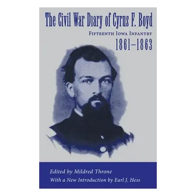 "The Civil War Diary of Cyrus F. Boyd, Fifteenth Iowa Infantry, 1861--1863" - "" ("Throne Mildre