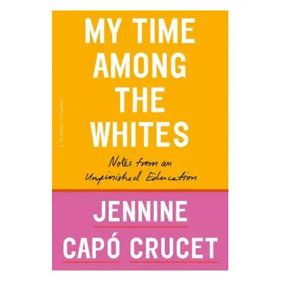 "My Time Among the Whites: Notes from an Unfinished Education" - "" ("Crucet Jennine Cap")