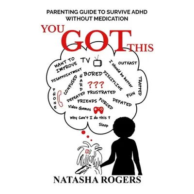 "You Got This: Parenting Guide to Surviving ADHD Without Medication" - "" ("Rogers Natasha")