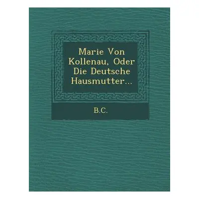 "Marie Von Kollenau, Oder Die Deutsche Hausmutter..." - "" ("B. C.")