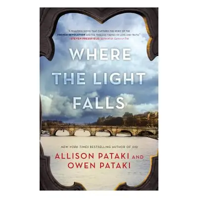 "Where the Light Falls: A Novel of the French Revolution" - "" ("Pataki Allison")