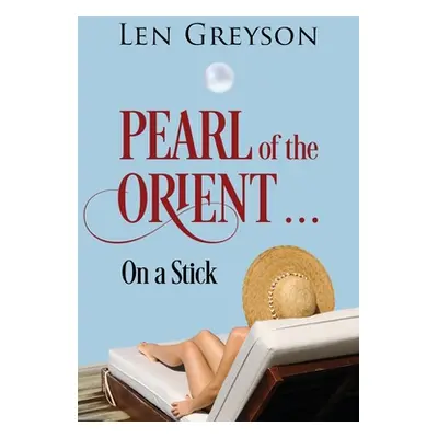 "Pearl of the Orient.....: on a Stick" - "" ("Greyson Len")