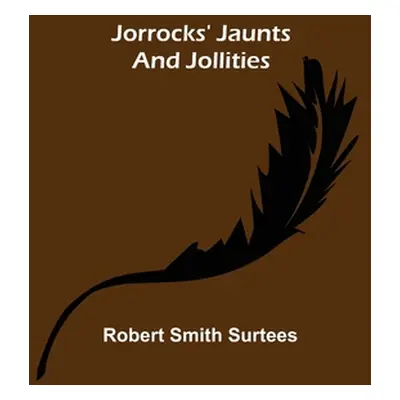 "Jorrocks' Jaunts and Jollities" - "" ("Smith Surtees Robert")