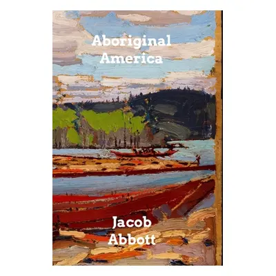 "Aboriginal America" - "" ("Abbott Jacob")