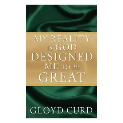 "My Reality is God Designed Me to be Great" - "" ("Curd Gloyd")