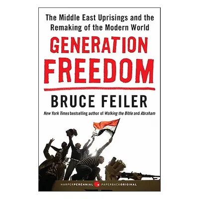 "Generation Freedom: The Middle East Uprisings and the Remaking of the Modern World" - "" ("Feil