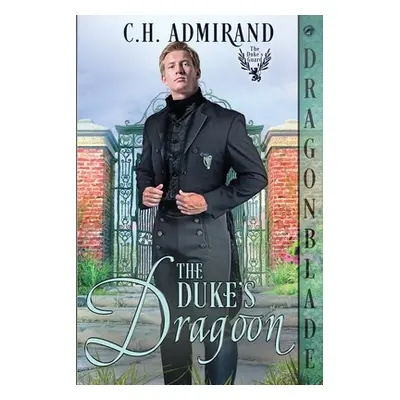 "The Duke's Dragoon" - "" ("Admirand C. H.")