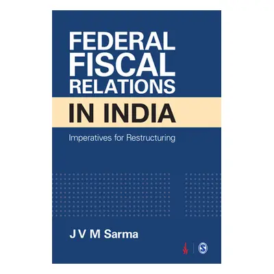 "Federal Fiscal Relations in India: Imperatives for Restructuring" - "" ("Sarma J. V. M.")