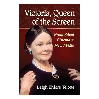 "Victoria, Queen of the Screen: From Silent Cinema to New Media" - "" ("Telotte Leigh Ehlers")