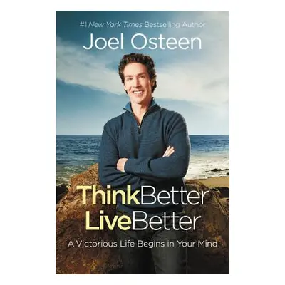 "Think Better, Live Better: A Victorious Life Begins in Your Mind" - "" ("Osteen Joel")