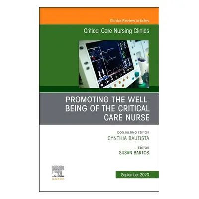 "Promoting the Well-being of the Critical Care Nurse, An Issue of Critical Care Nursing Clinics 