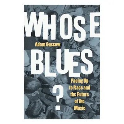 "Whose Blues?: Facing Up to Race and the Future of the Music" - "" ("Gussow Adam")