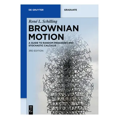 "Brownian Motion: A Guide to Random Processes and Stochastic Calculus" - "" ("Schilling Ren L.")