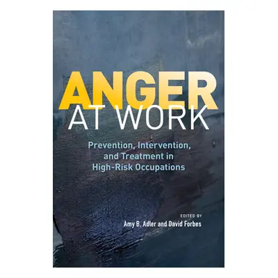 "Anger at Work: Prevention, Intervention, and Treatment in High-Risk Occupations" - "" ("Adler A