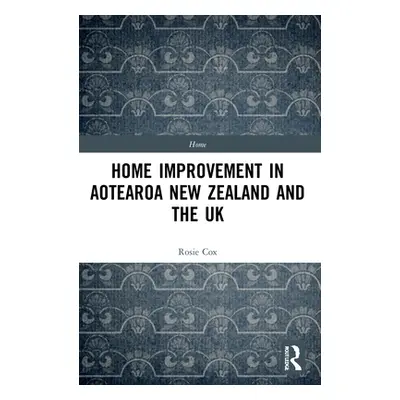 "Home Improvement in Aotearoa New Zealand and the UK" - "" ("Cox Rosie")