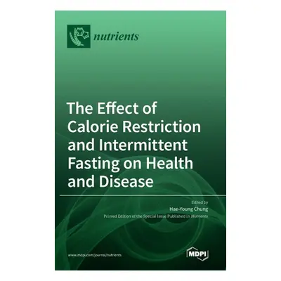 "The Effect of Calorie Restriction and Intermittent Fasting on Health and Disease" - "" ("Chung 