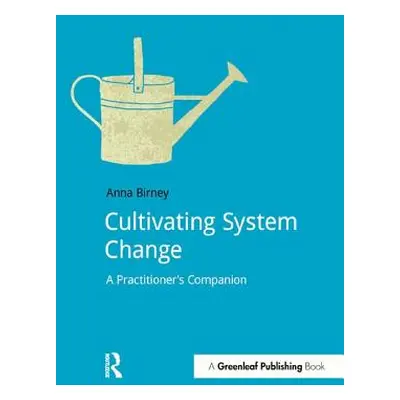 "Cultivating System Change: A Practitioner's Companion" - "" ("Birney Anna")