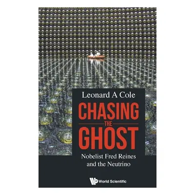 "Chasing the Ghost: Nobelist Fred Reines and the Neutrino" - "" ("Cole Leonard A.")