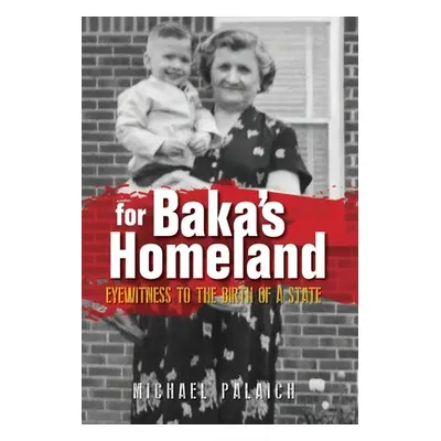 "For Baka's Homeland: Eyewitness to the Birth of a State" - "" ("Palaich Michael")