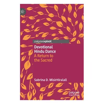 "Devotional Hindu Dance: A Return to the Sacred" - "" ("Misirhiralall Sabrina D.")