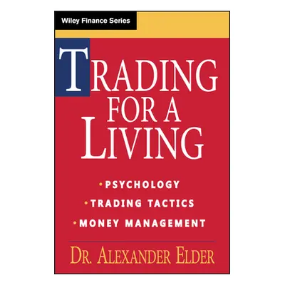 "Trading for a Living: Psychology, Trading Tactics, Money Management" - "" ("Elder Alexander")