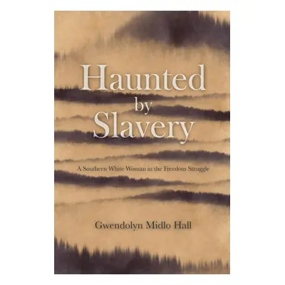 "Haunted by Slavery: A Memoir of a Southern White Woman in the Freedom Struggle" - "" ("Midlo Ha