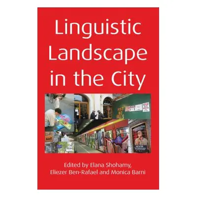 "Linguistic Landscape in the City. Edited by Elana Shohamy, Eliezer Ben-Rafael and Monica Barni"