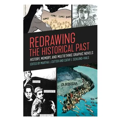 "Redrawing the Historical Past: History, Memory, and Multiethnic Graphic Novels" - "" ("Cutter M