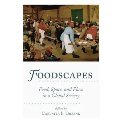 "Foodscapes; Food, Space, and Place in a Global Society" - "" ("Greene Carlnita P.")