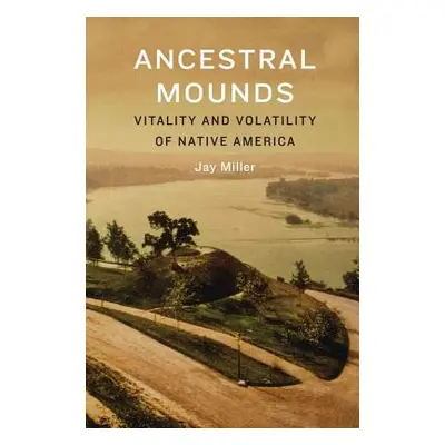 "Ancestral Mounds" - "" ("Miller Jay")