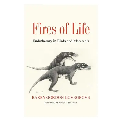 "Fires of Life: Endothermy in Birds and Mammals" - "" ("Lovegrove Barry Gordon")