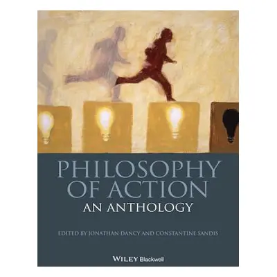 "Philosophy of Action: An Anthology" - "" ("Dancy Jonathan")