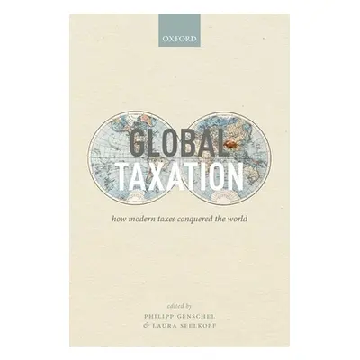 "Global Taxation: How Modern Taxes Conquered the World" - "" ("Genschel Philipp")