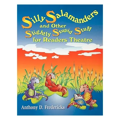 "Silly Salamanders and Other Slightly Stupid Stuff for Readers Theatre" - "" ("Fredericks Anthon