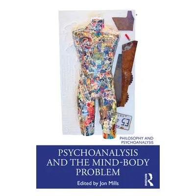 "Psychoanalysis and the Mind-Body Problem" - "" ("Mills Jon")