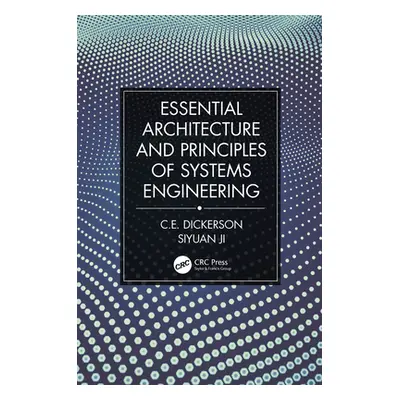 "Essential Architecture and Principles of Systems Engineering" - "" ("Dickerson Charles")