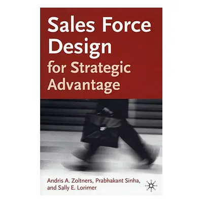 "Sales Force Design for Strategic Advantage" - "" ("Zoltners A.")