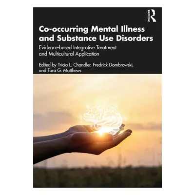 "Co-Occurring Mental Illness and Substance Use Disorders: Evidence-Based Integrative Treatment a