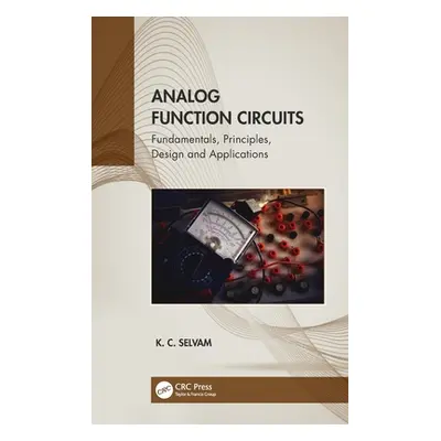 "Analog Function Circuits: Fundamentals, Principles, Design and Applications" - "" ("Selvam K. C