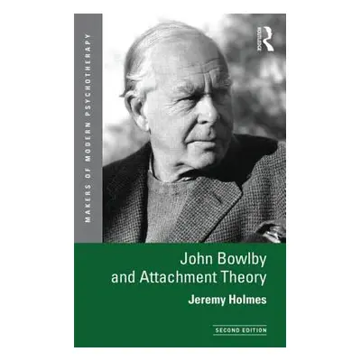 "John Bowlby and Attachment Theory" - "" ("Holmes Jeremy")